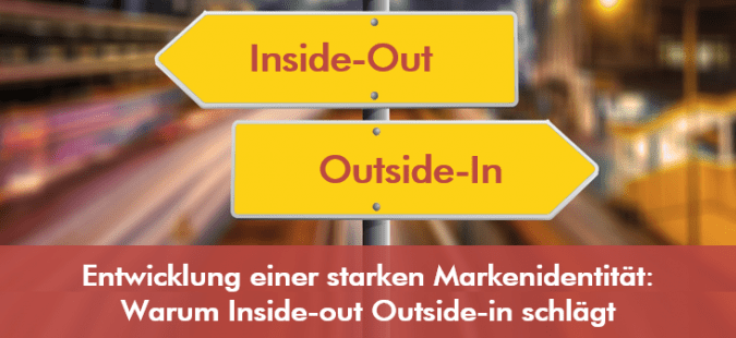 Entwicklung einer starken Markenidentität: Warum Inside-out Outside-in schlägt