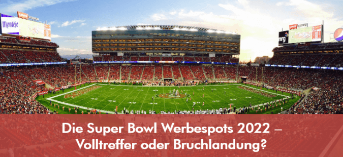 Die Super Bowl Werbespots 2022 –  Volltreffer oder Bruchlandung?