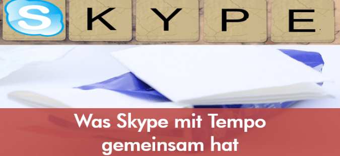 Was Skype mit Tempo gemeinsam hat
