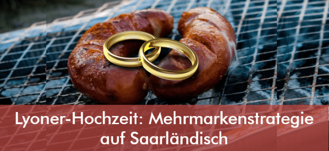 Lyoner-Hochzeit: Mehrmarkenstrategie auf Saarländisch